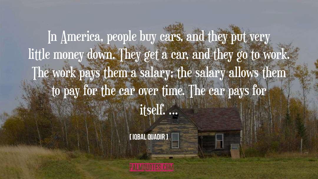 Iqbal Quadir Quotes: In America, people buy cars,