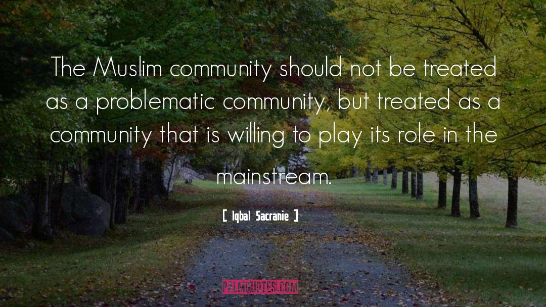 Iqbal Sacranie Quotes: The Muslim community should not