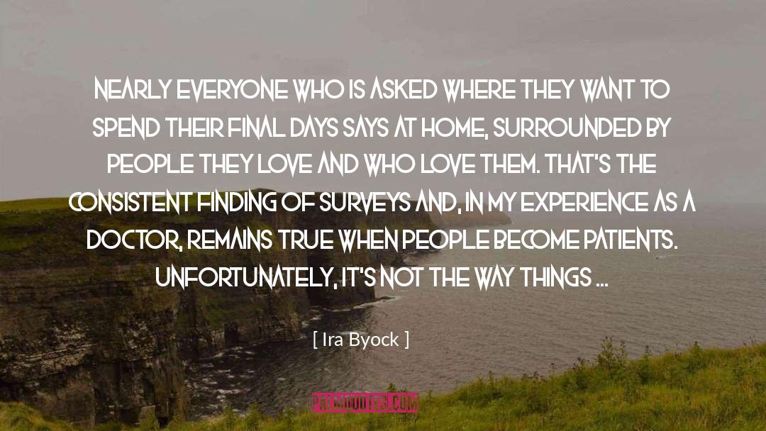 Ira Byock Quotes: Nearly everyone who is asked