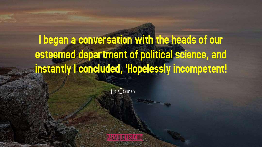 Ira Carmen Quotes: I began a conversation with