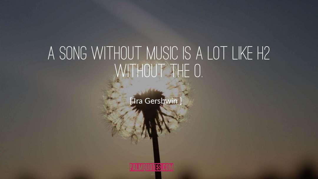 Ira Gershwin Quotes: A song without music is