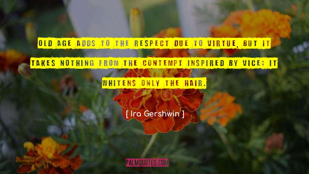 Ira Gershwin Quotes: Old age adds to the