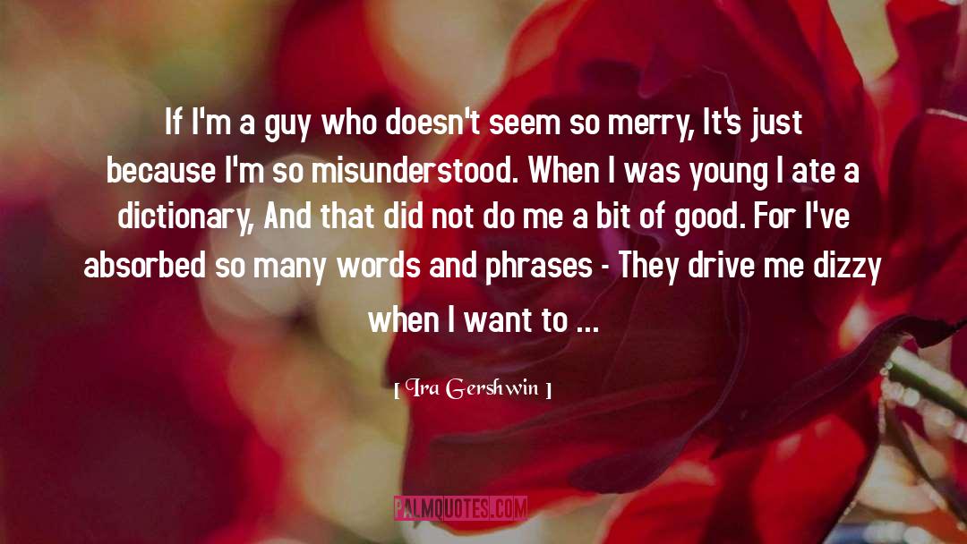 Ira Gershwin Quotes: If I'm a guy who