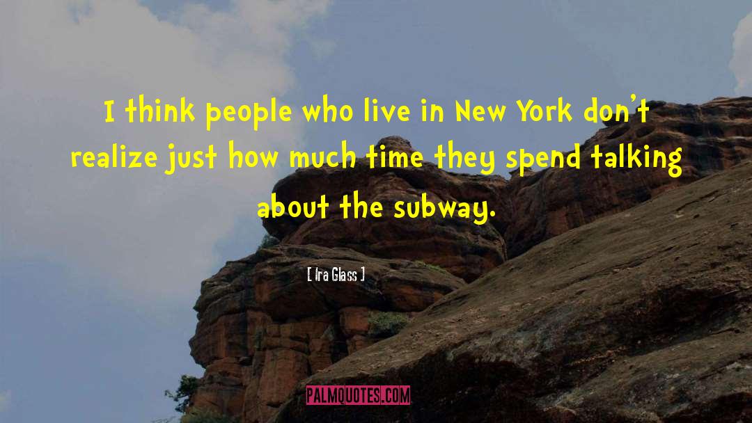 Ira Glass Quotes: I think people who live