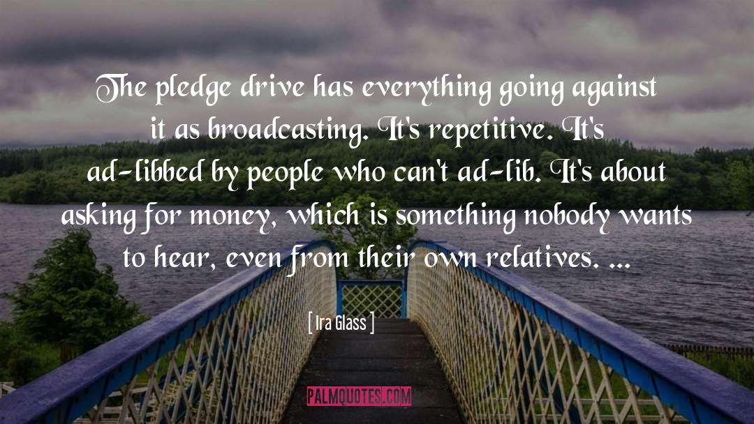 Ira Glass Quotes: The pledge drive has everything