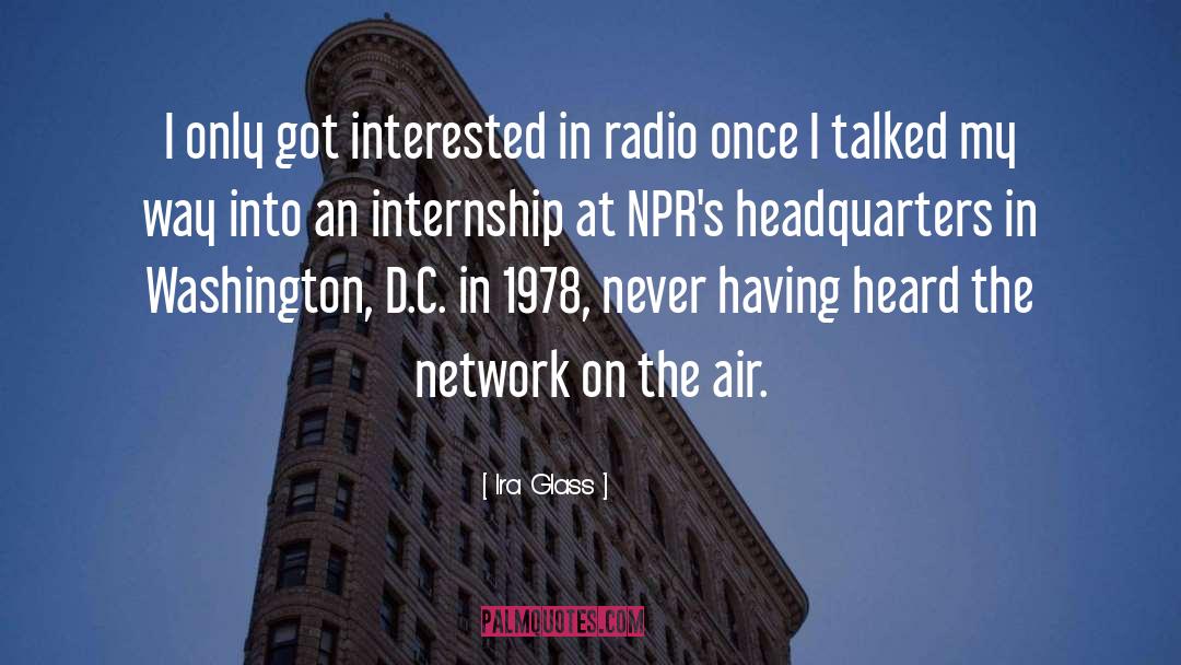 Ira Glass Quotes: I only got interested in