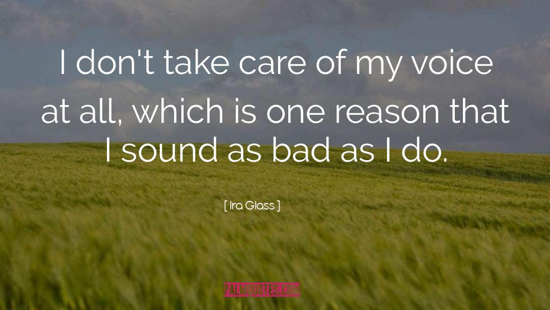 Ira Glass Quotes: I don't take care of