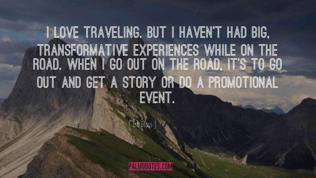 Ira Glass Quotes: I love traveling. But I