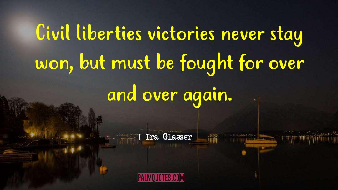 Ira Glasser Quotes: Civil liberties victories never stay