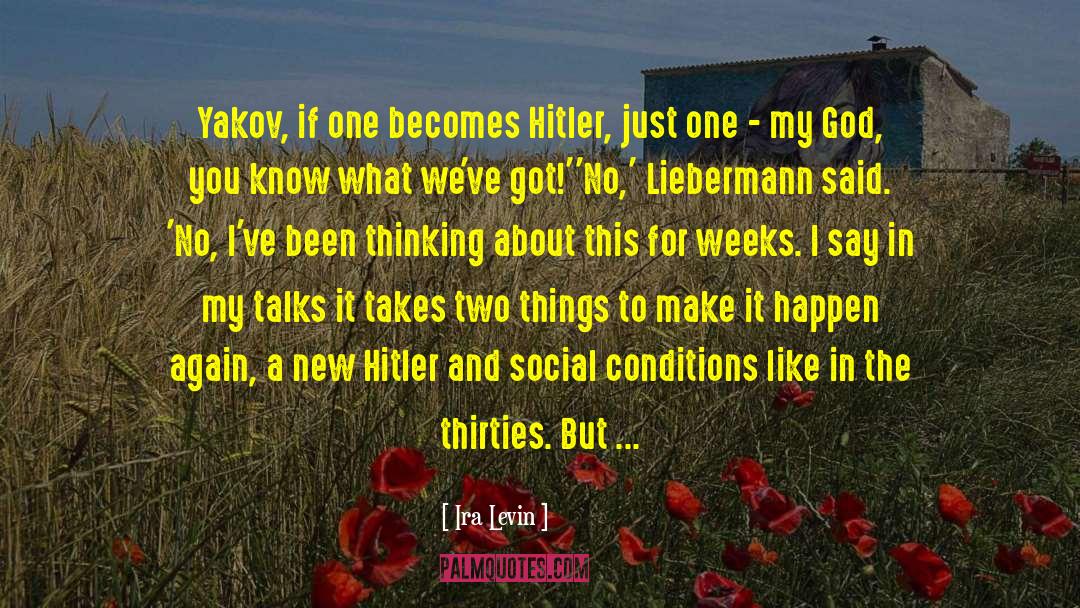 Ira Levin Quotes: Yakov, if one becomes Hitler,