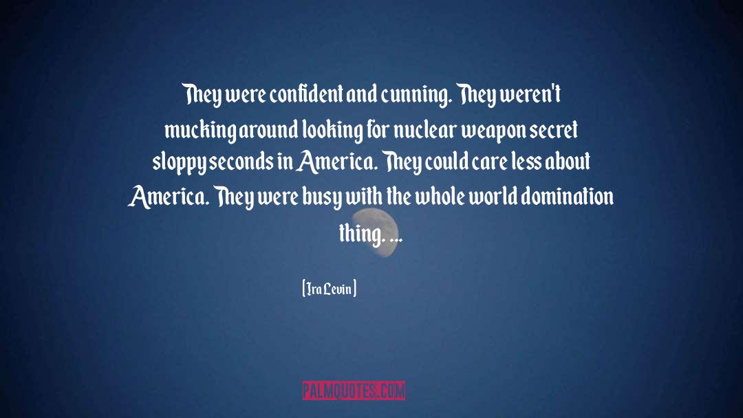 Ira Levin Quotes: They were confident and cunning.