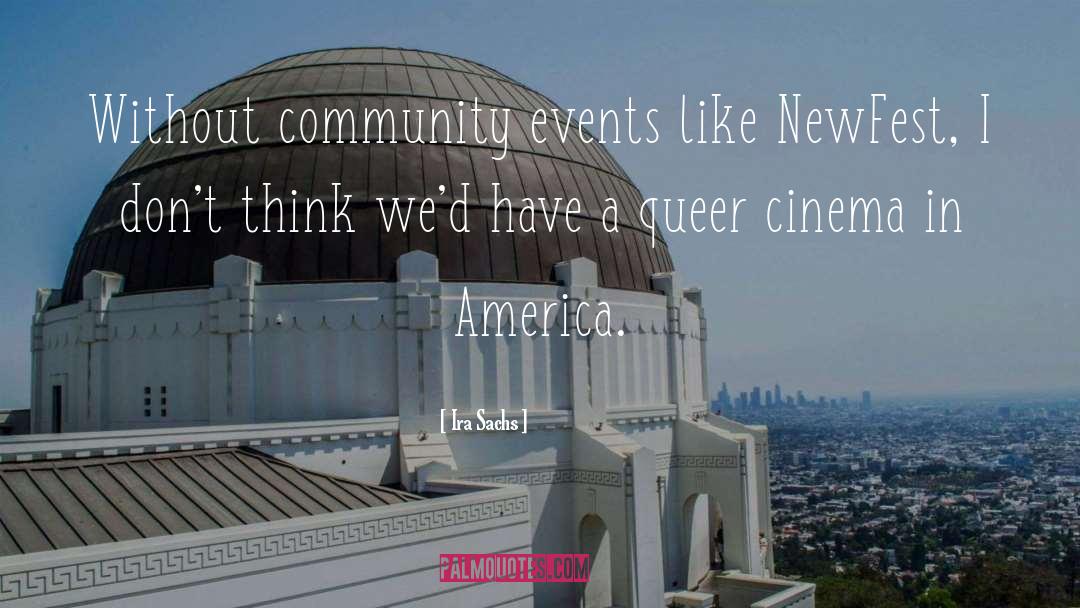 Ira Sachs Quotes: Without community events like NewFest,