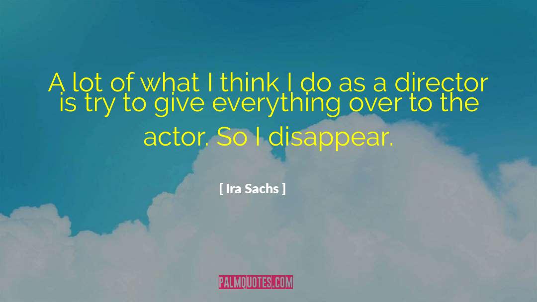 Ira Sachs Quotes: A lot of what I
