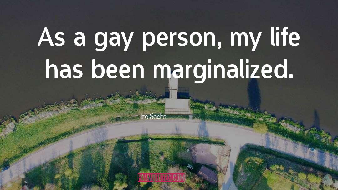 Ira Sachs Quotes: As a gay person, my