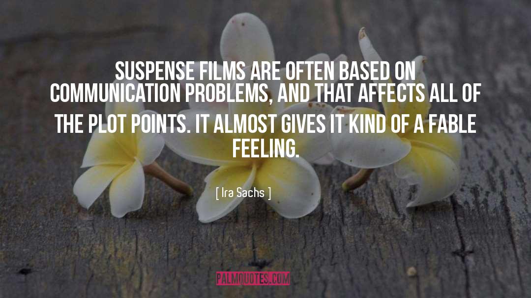 Ira Sachs Quotes: Suspense films are often based