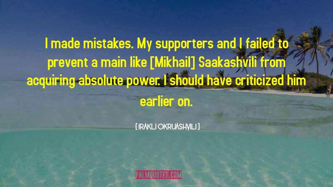 Irakli Okruashvili Quotes: I made mistakes. My supporters