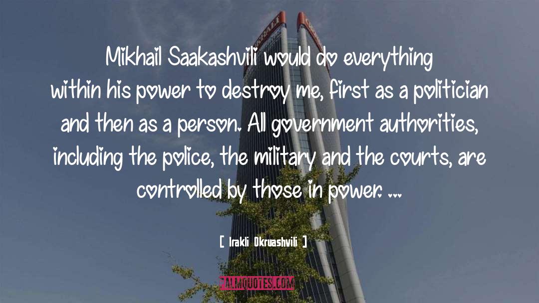 Irakli Okruashvili Quotes: Mikhail Saakashvili would do everything