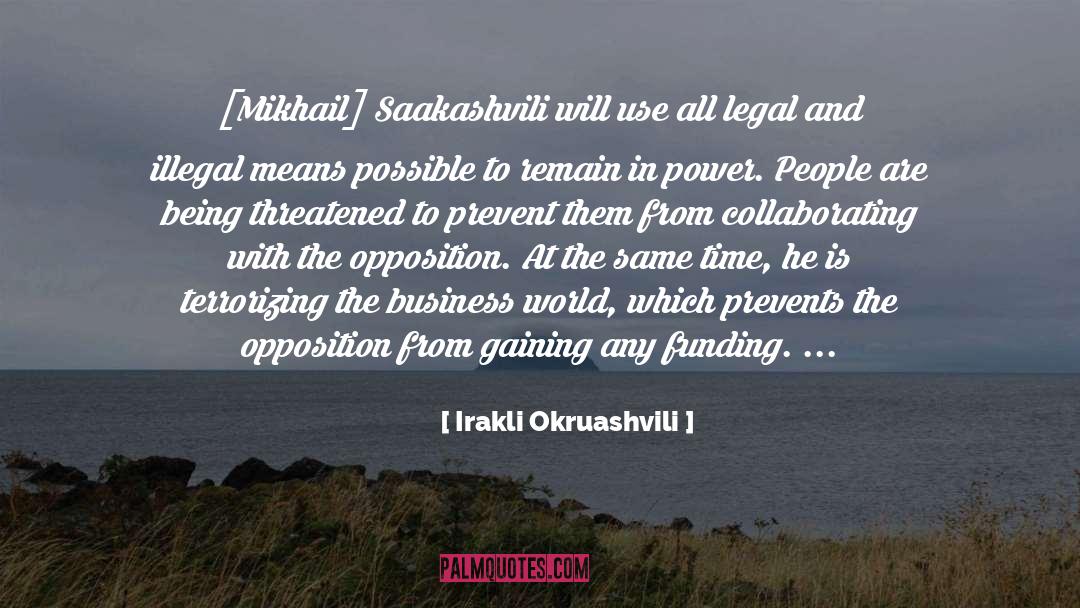 Irakli Okruashvili Quotes: [Mikhail] Saakashvili will use all