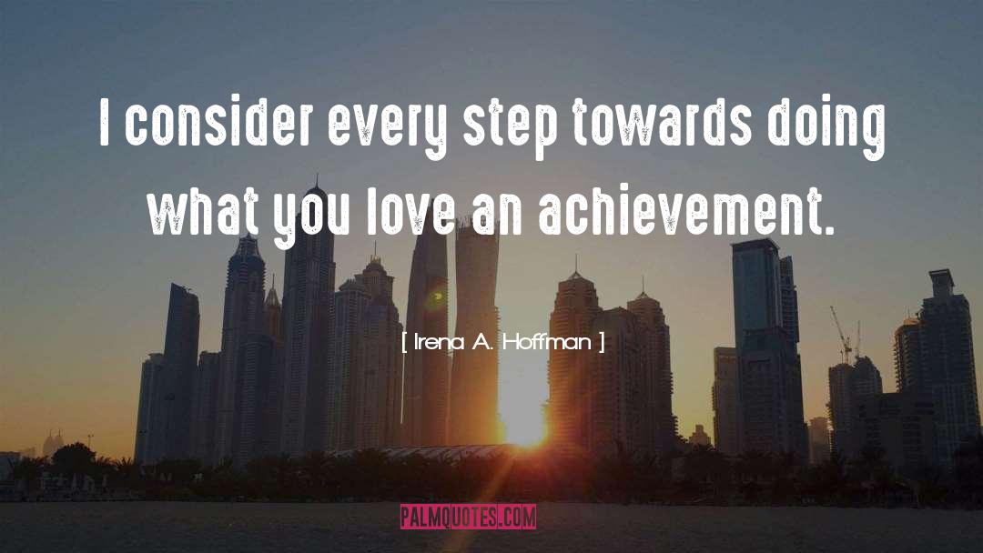 Irena A. Hoffman Quotes: I consider every step towards