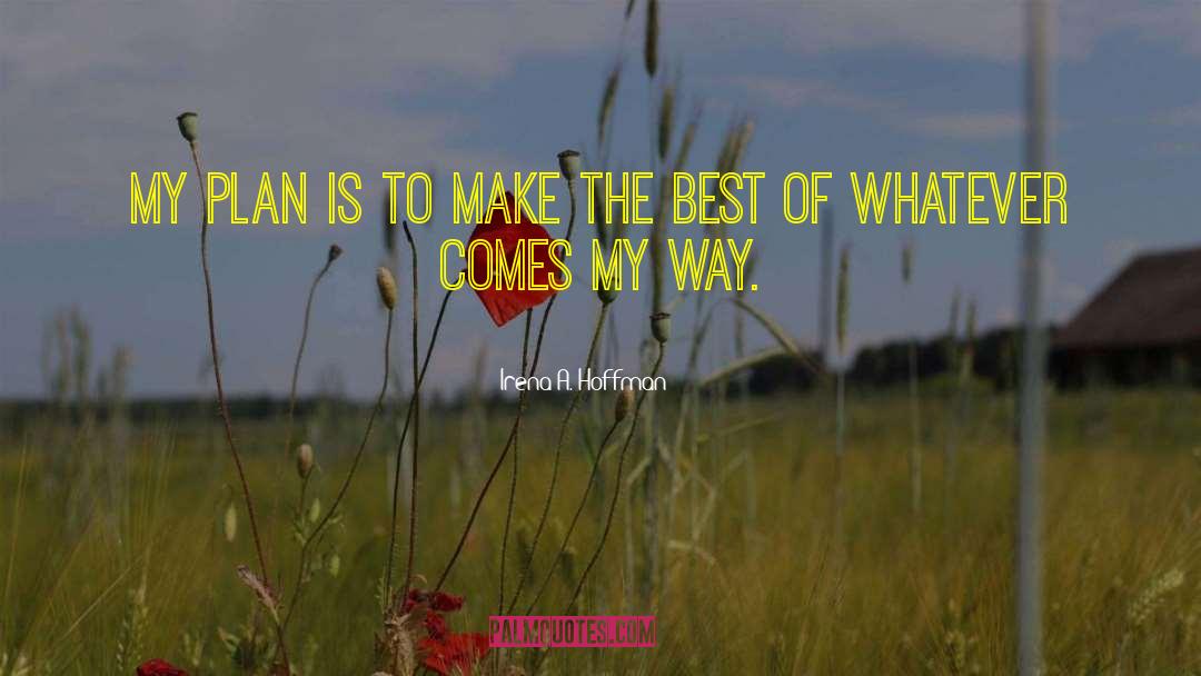 Irena A. Hoffman Quotes: My plan is to make