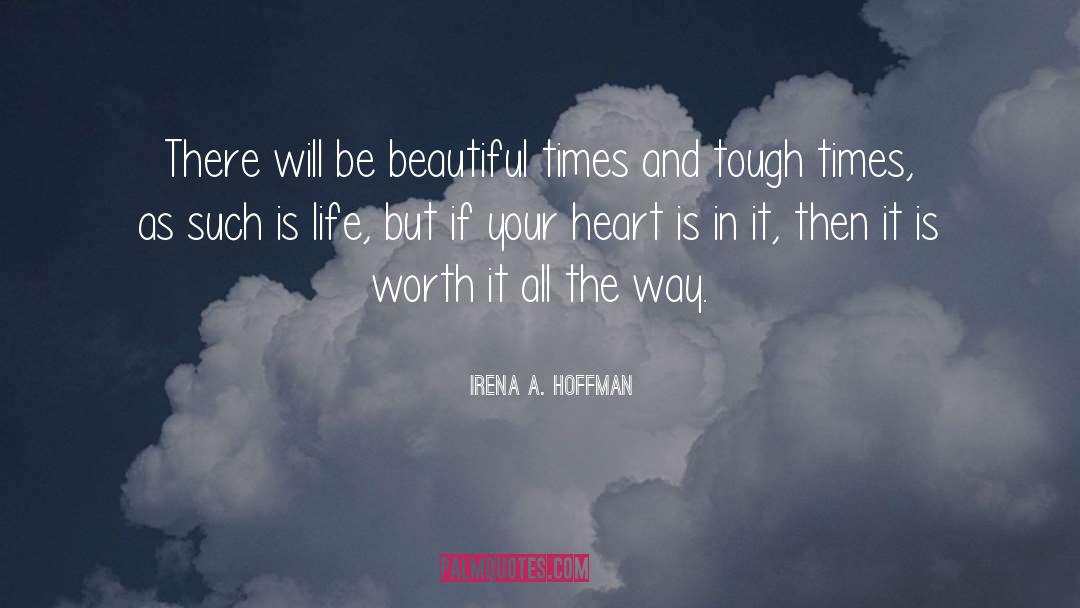 Irena A. Hoffman Quotes: There will be beautiful times