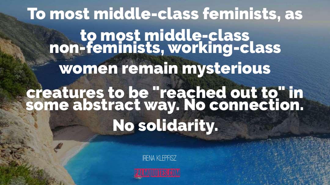 Irena Klepfisz Quotes: To most middle-class feminists, as