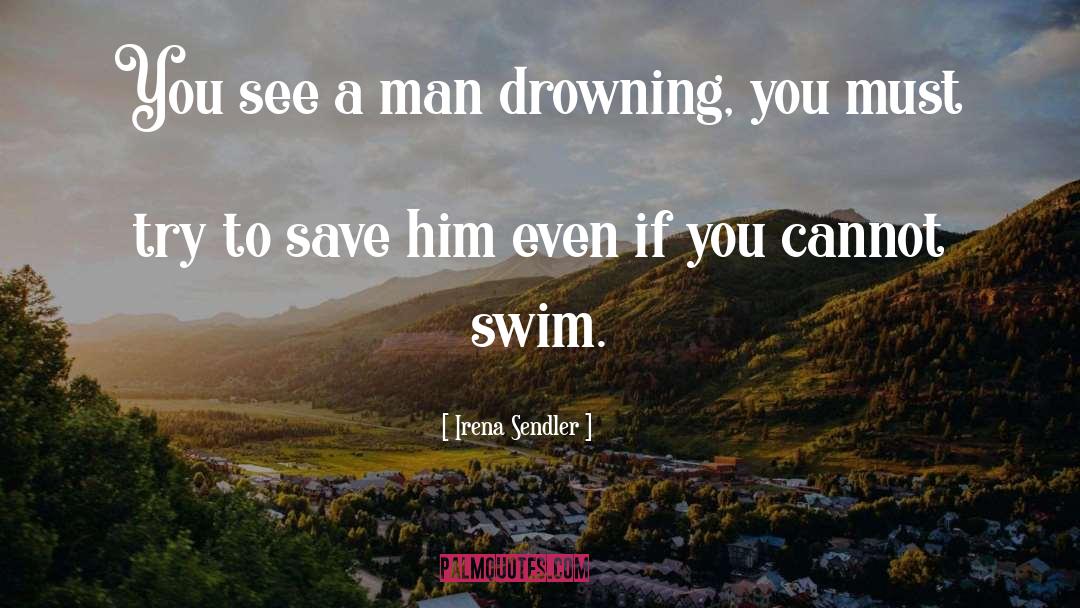 Irena Sendler Quotes: You see a man drowning,