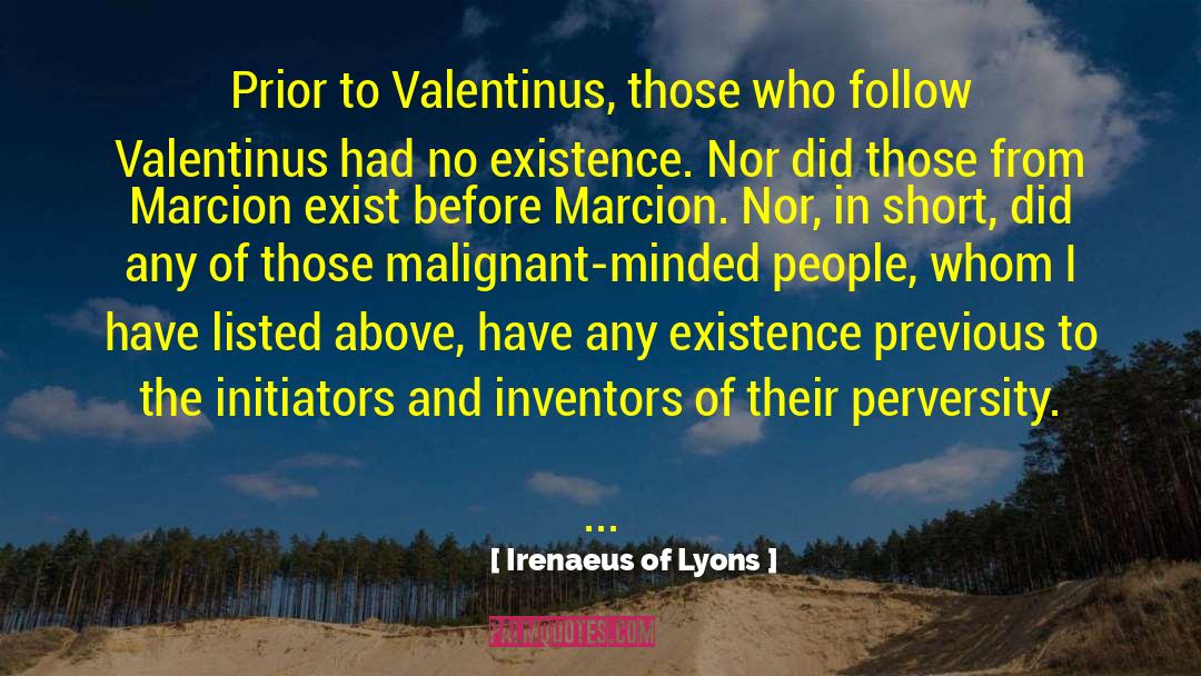 Irenaeus Of Lyons Quotes: Prior to Valentinus, those who