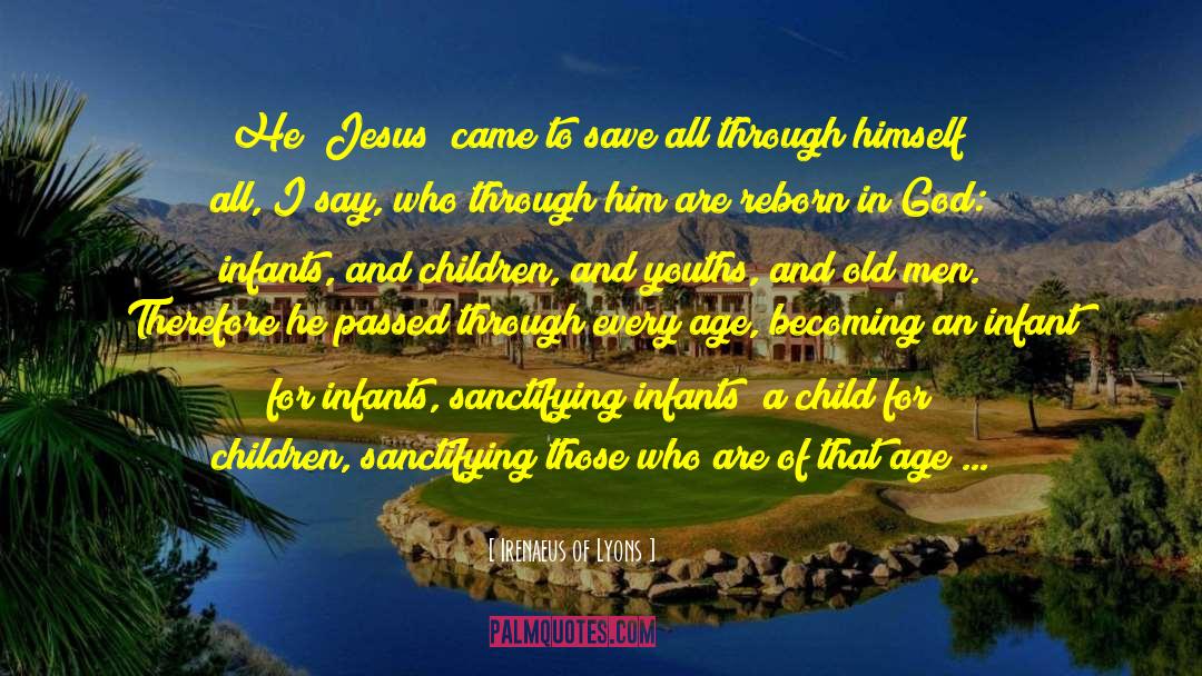 Irenaeus Of Lyons Quotes: He [Jesus] came to save