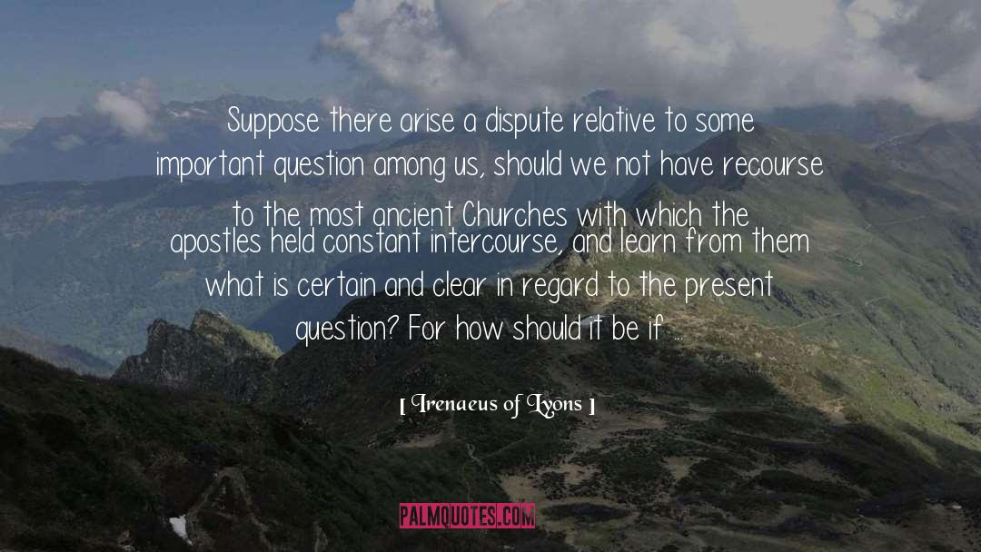 Irenaeus Of Lyons Quotes: Suppose there arise a dispute