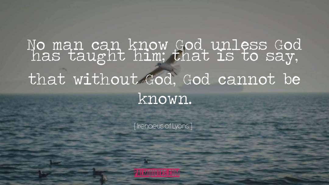 Irenaeus Of Lyons Quotes: No man can know God
