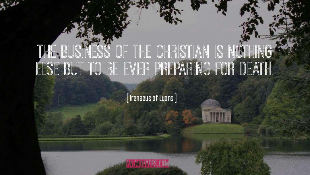 Irenaeus Of Lyons Quotes: The business of the Christian