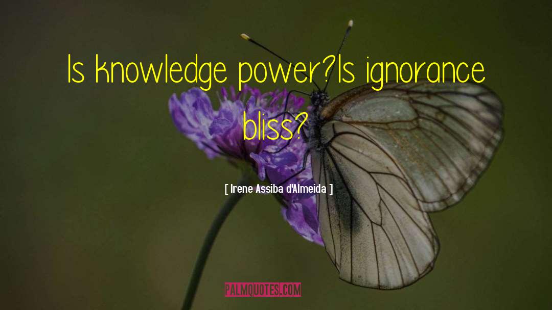 Irene Assiba D'Almeida Quotes: Is knowledge power?<br />Is ignorance