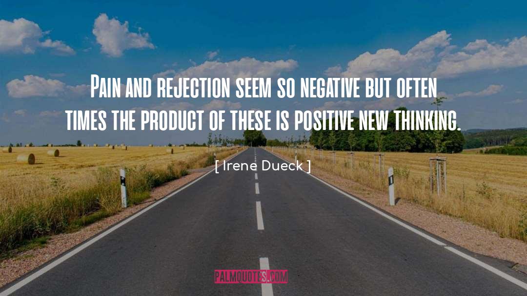 Irene Dueck Quotes: Pain and rejection seem so