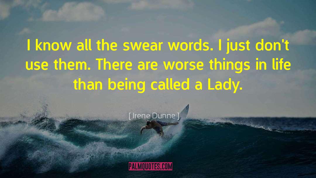 Irene Dunne Quotes: I know all the swear