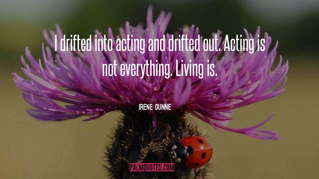 Irene Dunne Quotes: I drifted into acting and