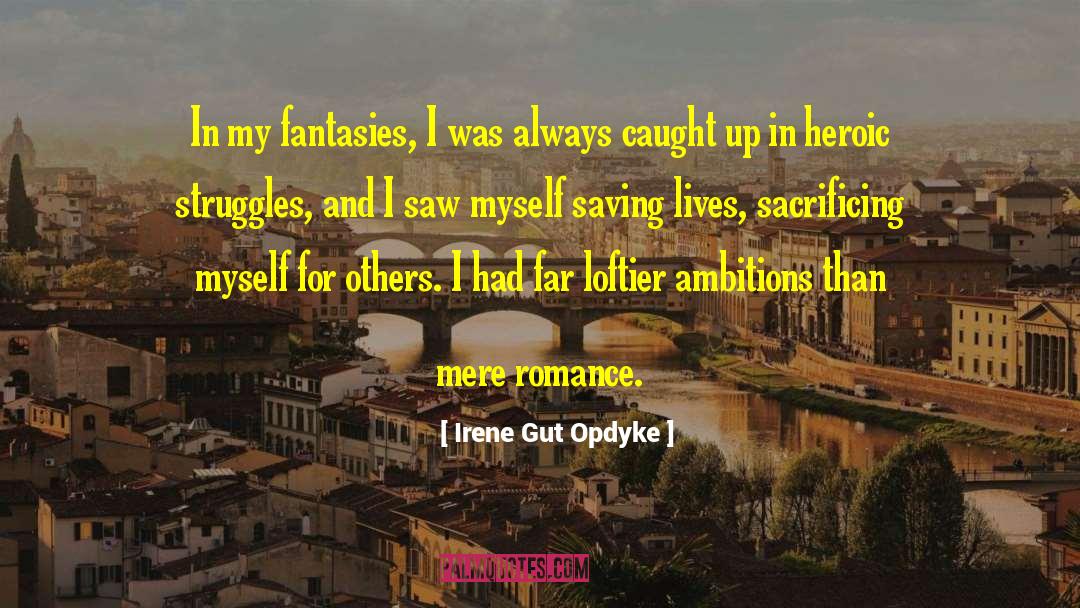 Irene Gut Opdyke Quotes: In my fantasies, I was