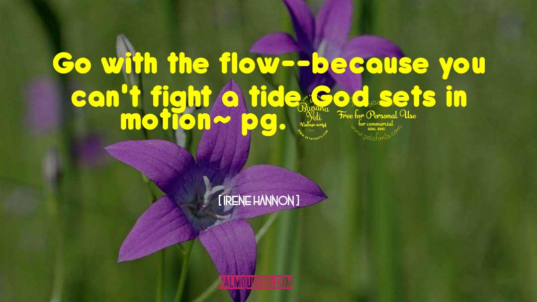 Irene Hannon Quotes: Go with the flow--because you