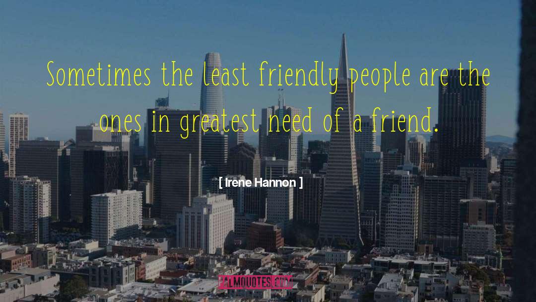 Irene Hannon Quotes: Sometimes the least friendly people