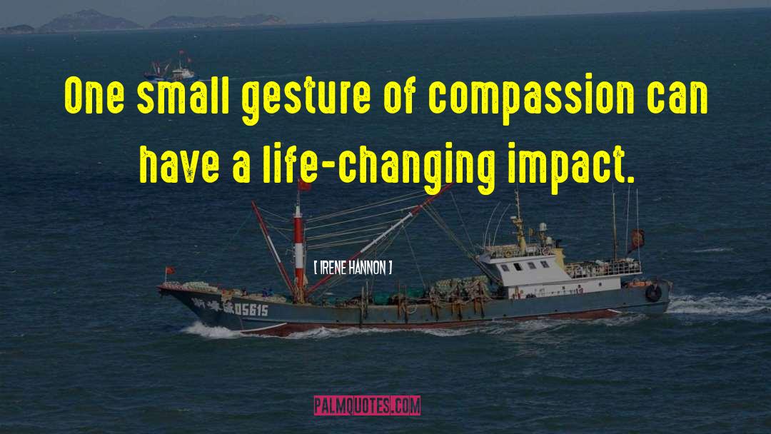 Irene Hannon Quotes: One small gesture of compassion