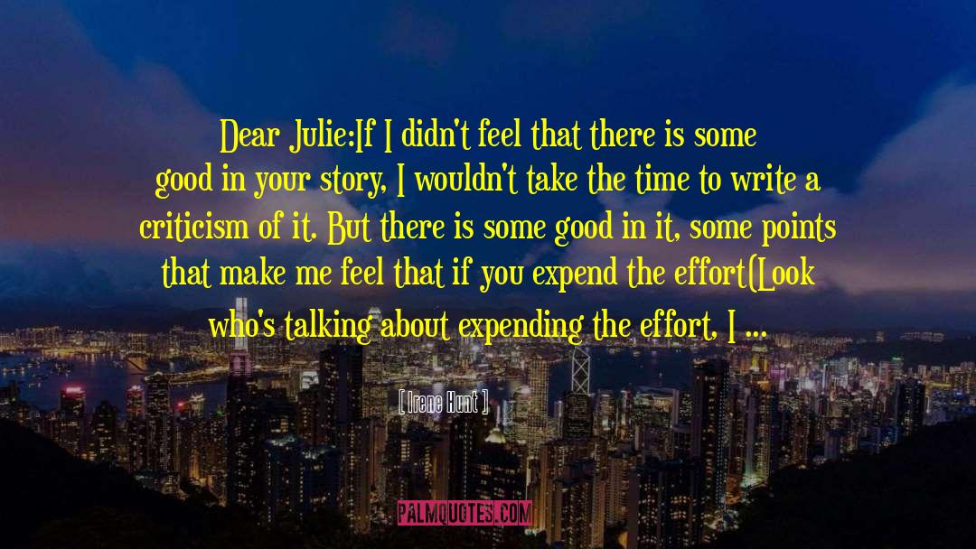 Irene Hunt Quotes: Dear Julie:<br />If I didn't