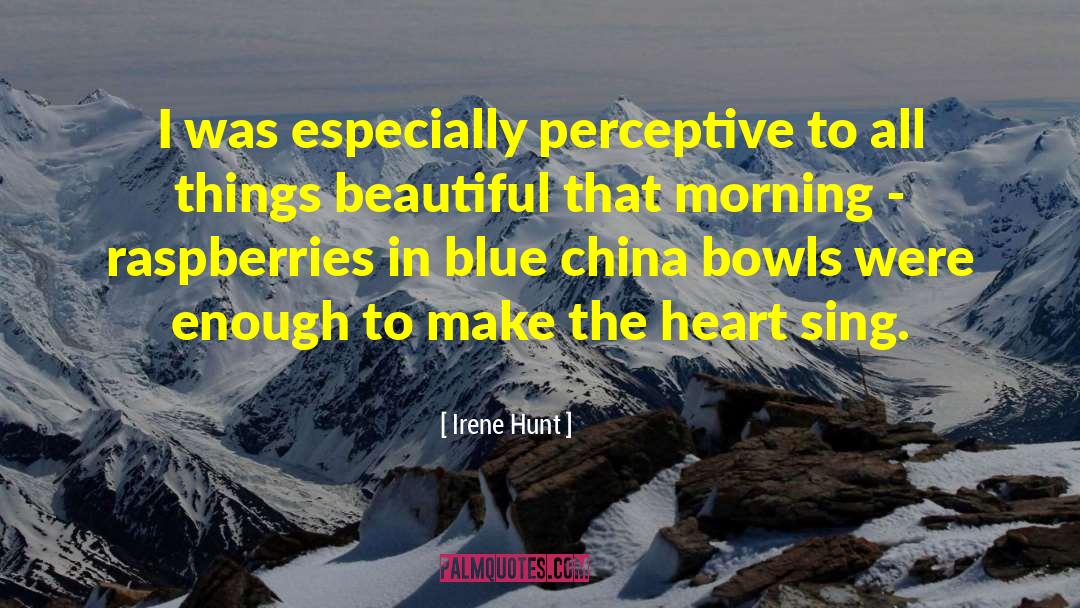 Irene Hunt Quotes: I was especially perceptive to