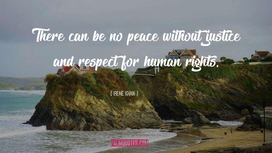 Irene Khan Quotes: There can be no peace