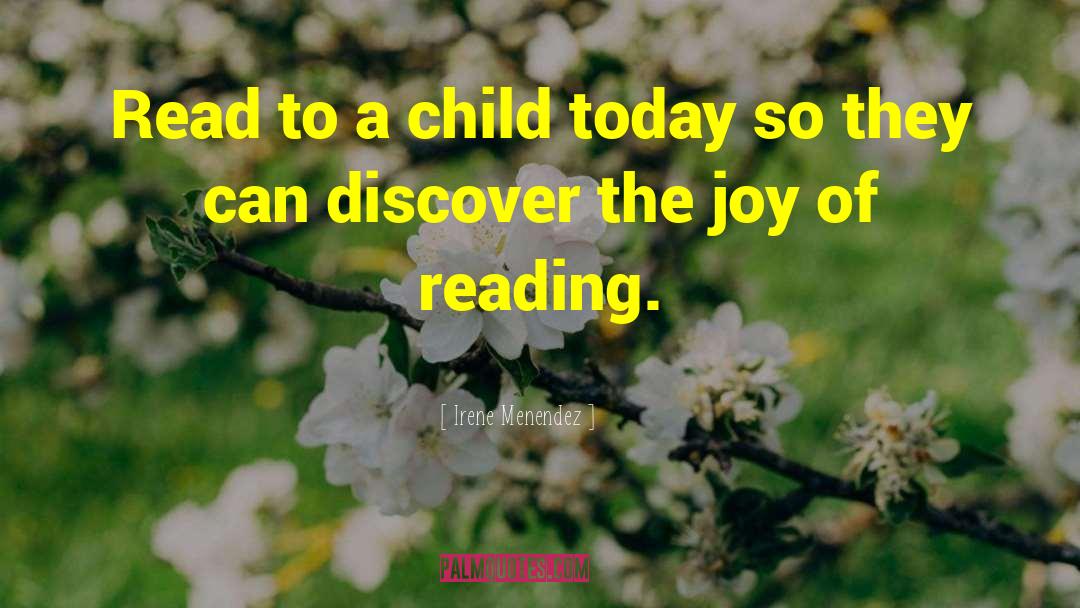 Irene Menendez Quotes: Read to a child today