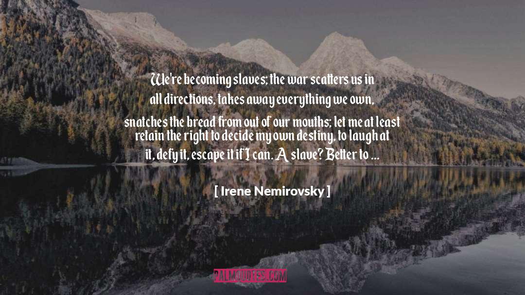 Irene Nemirovsky Quotes: We're becoming slaves; the war