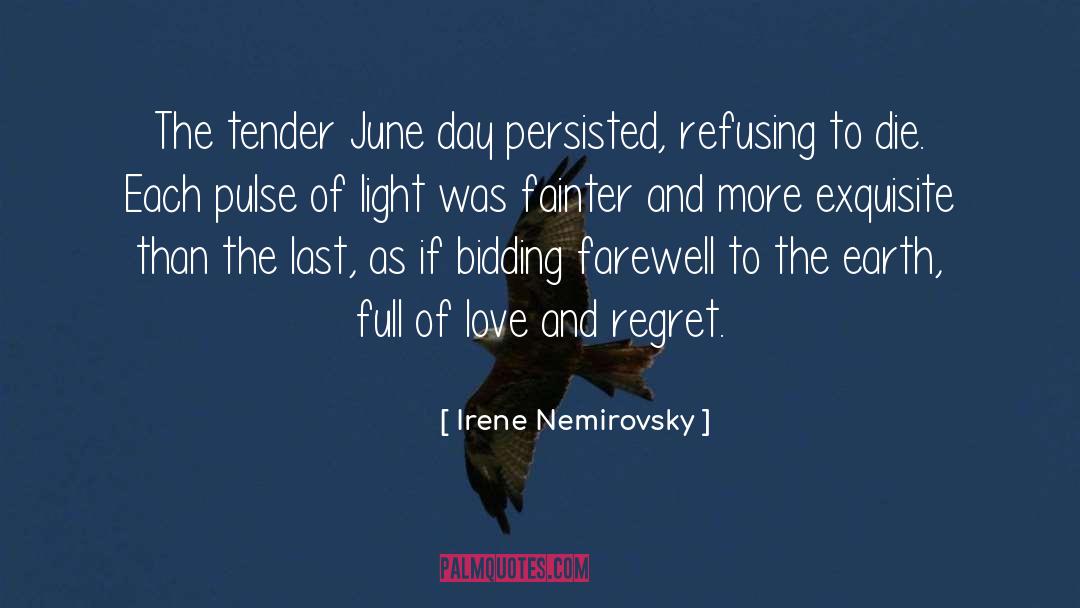 Irene Nemirovsky Quotes: The tender June day persisted,