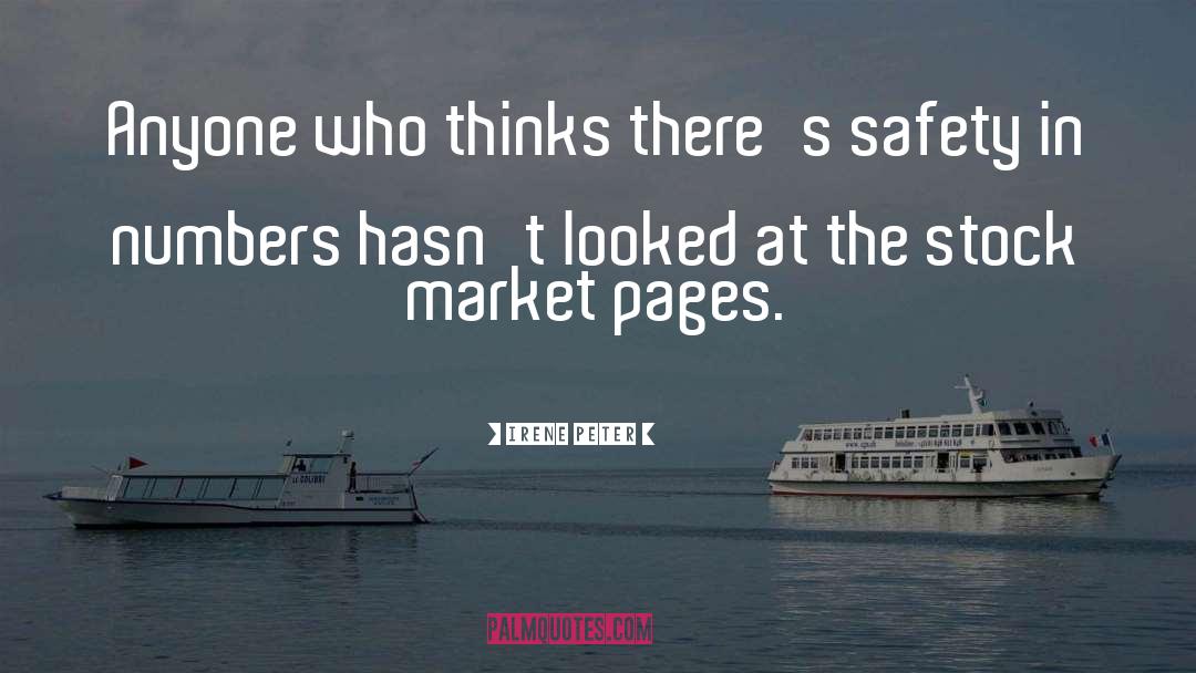 Irene Peter Quotes: Anyone who thinks there's safety