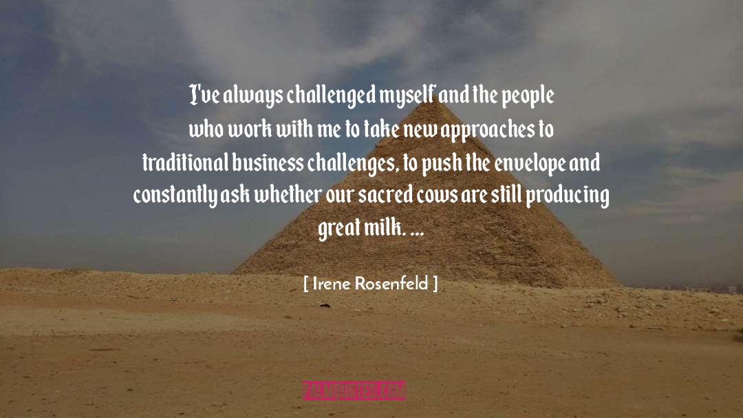 Irene Rosenfeld Quotes: I've always challenged myself and