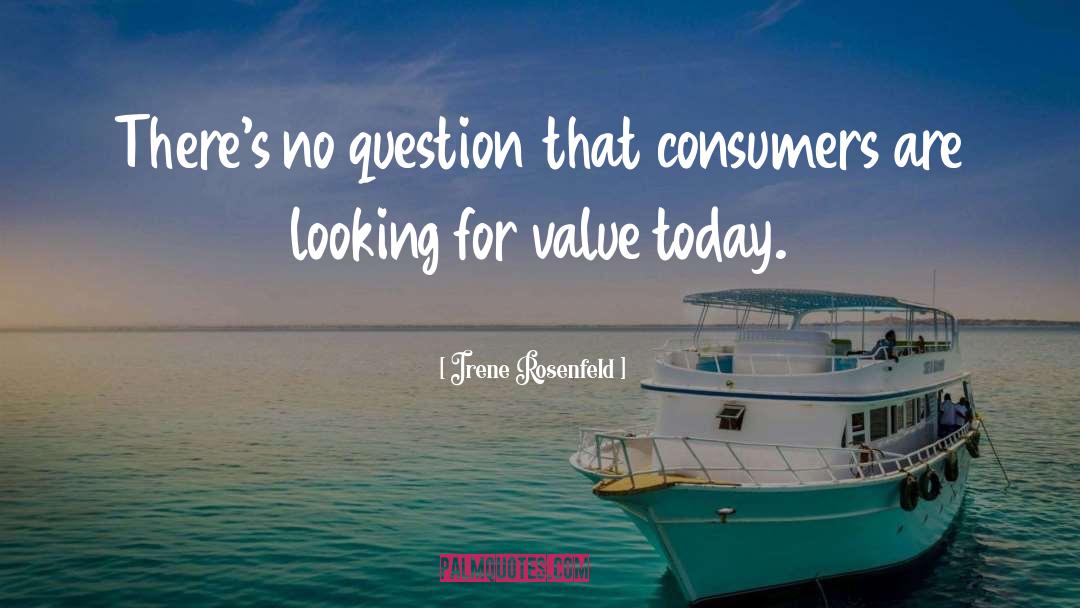 Irene Rosenfeld Quotes: There's no question that consumers