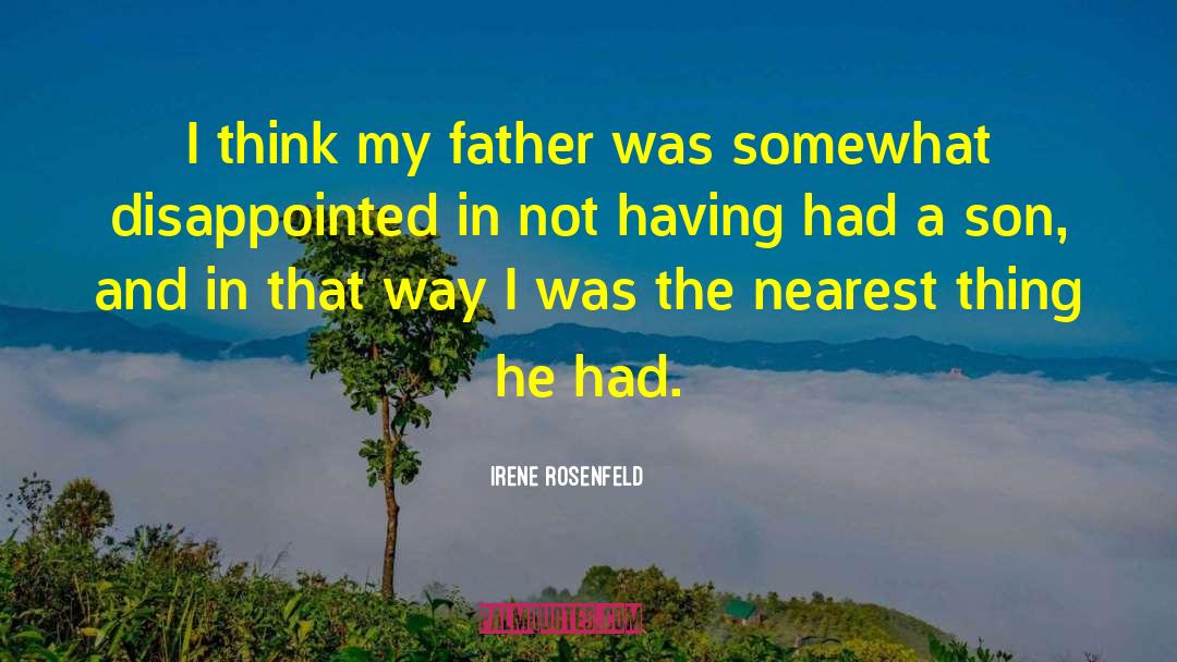 Irene Rosenfeld Quotes: I think my father was